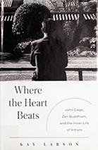Where the Heart Beats: Jhon Cage, Zen Buddism,and the inner Life of Artsit